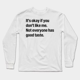 It's okay if you don't like me Long Sleeve T-Shirt